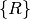 \{R\}