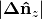 |{\mathbf{\Delta}\mathbf{\hat{n}}}_z|