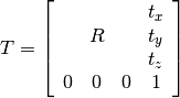 T = \left[ \begin{array}{cccc}
  &   &   & t_x \\
  & R &   & t_y \\
  &   &   & t_z \\
0 & 0 & 0 &  1  \end{array} \right]