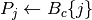 P_j\leftarrow B_c\{j\}