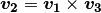 \boldsymbol{v_2}=\boldsymbol{v_1}\times\boldsymbol{v_3}