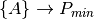 \{A\}\rightarrow P_{min}