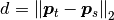 d={\|\boldsymbol{p}_t-\boldsymbol{p}_s\|}_2